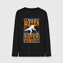 Мужской лонгслив Я хожу по воде а какая у тебя суперсила - хоккей
