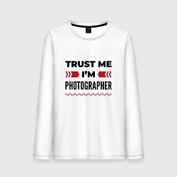 Мужской лонгслив Trust me - Im photographer