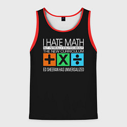 Майка-безрукавка мужская Ed Sheeran: I hate math, цвет: 3D-красный