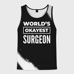 Майка-безрукавка мужская Worlds okayest surgeon - dark, цвет: 3D-черный