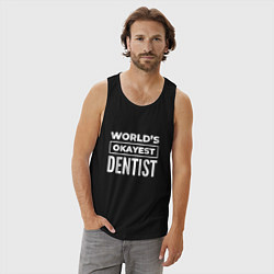 Майка мужская хлопок Worlds okayest dentist, цвет: черный — фото 2
