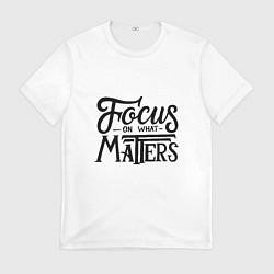 Футболка мужская Сосредоточиться на том, что важно, цвет: 3D-принт