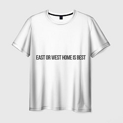 Футболка мужская East or West home is best, цвет: 3D-принт