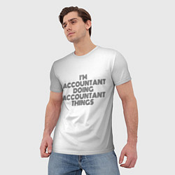 Футболка мужская Im doing accountant things: на светлом, цвет: 3D-принт — фото 2