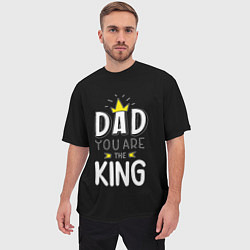 Футболка оверсайз мужская Dad you are the King, цвет: 3D-принт — фото 2
