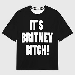 Футболка оверсайз мужская It's Britney Bitch, цвет: 3D-принт