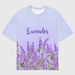 Футболка оверсайз мужская Lavander, цвет: 3D-принт