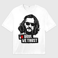 Футболка оверсайз мужская In Dude we trust, цвет: 3D-принт