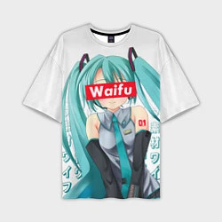 Футболка оверсайз мужская Waifu - Hatsune Miku, цвет: 3D-принт