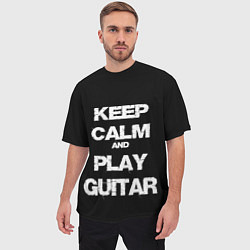 Футболка оверсайз мужская KEEP CALM AND PLAY GUITAR, цвет: 3D-принт — фото 2