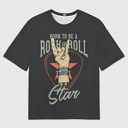 Футболка оверсайз мужская Рожденный быть звездой рок-н-ролла, цвет: 3D-принт