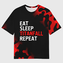 Футболка оверсайз мужская Eat Sleep Titanfall Repeat Милитари, цвет: 3D-принт