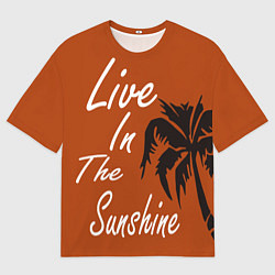 Футболка оверсайз мужская Live in the sunshine, цвет: 3D-принт