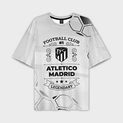 Футболка оверсайз мужская Atletico Madrid Football Club Number 1 Legendary, цвет: 3D-принт
