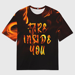 Футболка оверсайз мужская Огонь внутри тебя, цвет: 3D-принт