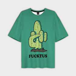 Футболка оверсайз мужская Fucktus cactus, цвет: 3D-принт