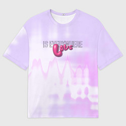 Мужская футболка оверсайз Love is everywhere on gradient