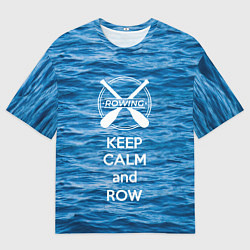 Футболка оверсайз мужская Будь спокоен и греби, цвет: 3D-принт