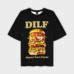 Футболка оверсайз мужская DILF - damn I love foods, цвет: 3D-принт