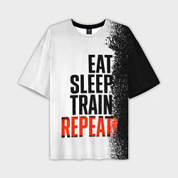 Футболка оверсайз мужская Eat sleep train repeat, цвет: 3D-принт