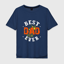 Футболка оверсайз мужская Best Dad Ever, цвет: тёмно-синий