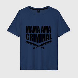 Футболка оверсайз мужская Mama ama criminal, цвет: тёмно-синий