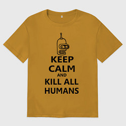 Футболка оверсайз мужская Keep Calm & Kill All Humans, цвет: горчичный
