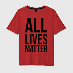 Футболка оверсайз мужская ALL LIVES MATTER, цвет: красный