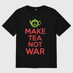 Футболка оверсайз мужская Make tea not war, цвет: черный