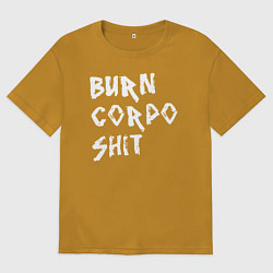 Мужская футболка оверсайз BURN CORPO SHIT