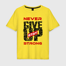 Футболка оверсайз мужская Never give up stay strong, цвет: желтый