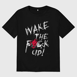 Мужская футболка оверсайз WAKE THE F*CK UP! CYBERPUNK КИБЕРПАНК