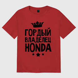 Футболка оверсайз мужская Гордый владелец Honda, цвет: красный