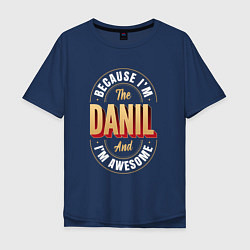 Мужская футболка оверсайз Because Im The Danil And Im Awesome