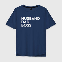 Футболка оверсайз мужская Husband, dad, boss, цвет: тёмно-синий