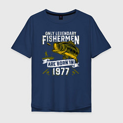 Футболка оверсайз мужская Только легендарные рыбаки рождаются в 1977, цвет: тёмно-синий