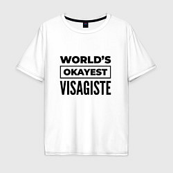 Футболка оверсайз мужская The worlds okayest visagiste, цвет: белый