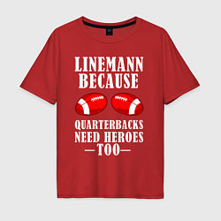 Мужская футболка оверсайз Лайнмен потому что квотербекам тоже нужны герои