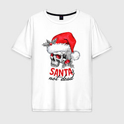 Мужская футболка оверсайз Santa is not dead, skull in red hat, holly