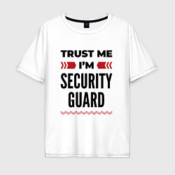 Футболка оверсайз мужская Trust me - Im security guard, цвет: белый