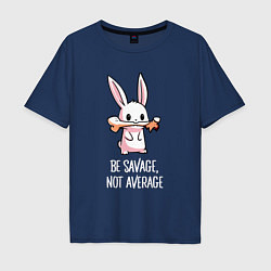 Футболка оверсайз мужская Be savage, not average, цвет: тёмно-синий