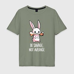 Футболка оверсайз мужская Be savage, not average, цвет: авокадо