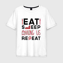 Мужская футболка оверсайз Надпись: eat sleep Among Us repeat