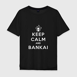 Футболка оверсайз мужская Keep calm and bankai - Bleach, цвет: черный