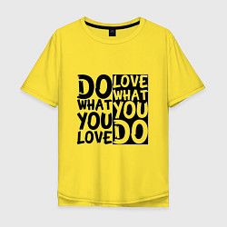 Футболка оверсайз мужская Do what you love love what you do, цвет: желтый