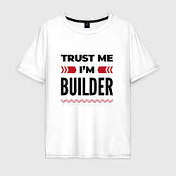 Мужская футболка оверсайз Trust me - Im builder
