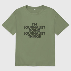 Футболка оверсайз мужская Im doing journalist things, цвет: авокадо