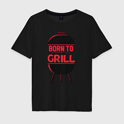 Футболка оверсайз мужская Born to grill, цвет: черный