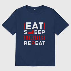 Футболка оверсайз мужская Надпись eat sleep Final Fantasy repeat, цвет: тёмно-синий