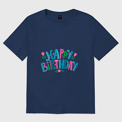 Футболка оверсайз мужская Надпись happy birthday, цвет: тёмно-синий